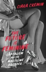 Future is Feminine: Capitalism and the Masculine Disorder kaina ir informacija | Istorinės knygos | pigu.lt
