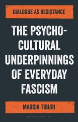 The Psycho-Cultural Underpinnings of Everyday Fascism: Dialogue as Resistance kaina ir informacija | Socialinių mokslų knygos | pigu.lt