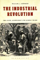 Industrial Revolution: The State, Knowledge and Global Trade цена и информация | Исторические книги | pigu.lt