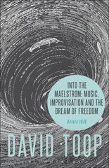 Into the Maelstrom: Music, Improvisation and the Dream of Freedom: Before 1970 kaina ir informacija | Knygos apie meną | pigu.lt