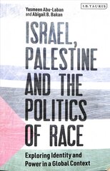 Israel, Palestine and the Politics of Race: Exploring Identity and Power in a Global Context цена и информация | Книги по социальным наукам | pigu.lt