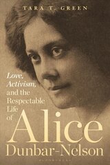 Love, Activism, and the Respectable Life of Alice Dunbar-Nelson цена и информация | Книги по социальным наукам | pigu.lt