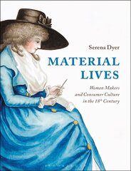 Material Lives: Women Makers and Consumer Culture in the 18th Century kaina ir informacija | Istorinės knygos | pigu.lt