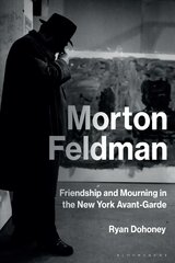 Morton Feldman: Friendship and Mourning in the New York Avant-Garde kaina ir informacija | Knygos apie meną | pigu.lt