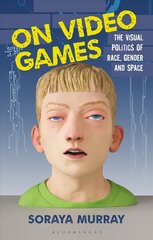 On Video Games: The Visual Politics of Race, Gender and Space цена и информация | Книги по социальным наукам | pigu.lt