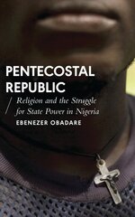 Pentecostal Republic: Religion and the Struggle for State Power in Nigeria kaina ir informacija | Dvasinės knygos | pigu.lt