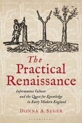 Practical Renaissance: Information Culture and the Quest for Knowledge in Early Modern England,   1500-1640 цена и информация | Исторические книги | pigu.lt