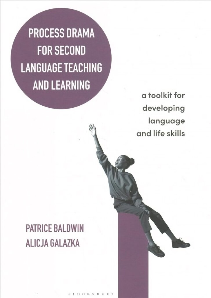 Process Drama for Second Language Teaching and Learning: A Toolkit for Developing Language and Life Skills kaina ir informacija | Užsienio kalbos mokomoji medžiaga | pigu.lt