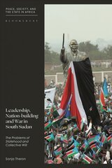 Leadership, Nation-building and War in South Sudan: The Problems of Statehood and Collective Will kaina ir informacija | Socialinių mokslų knygos | pigu.lt