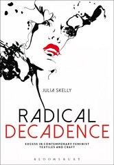 Radical Decadence: Excess in Contemporary Feminist Textiles and Craft цена и информация | Книги об искусстве | pigu.lt