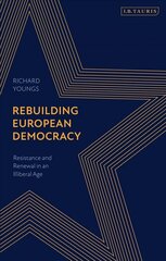 Rebuilding European Democracy: Resistance and Renewal in an Illiberal Age kaina ir informacija | Socialinių mokslų knygos | pigu.lt