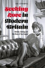 Seeking Love in Modern Britain: Gender, Dating and the Rise of 'the Single' цена и информация | Исторические книги | pigu.lt