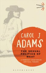 Sexual Politics of Meat - 25th Anniversary Edition: A Feminist-Vegetarian Critical Theory kaina ir informacija | Socialinių mokslų knygos | pigu.lt