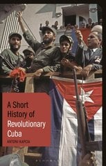 Short History of Revolutionary Cuba: Revolution, Power, Authority and the State from 1959 to the Present Day цена и информация | Исторические книги | pigu.lt