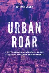 Urban Roar: A Psychophysical Approach to the Design of Affective Environments kaina ir informacija | Knygos apie meną | pigu.lt