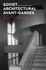 Soviet Architectural Avant-Gardes: Architecture and Stalin's Revolution from Above, 1928-1938 цена и информация | Книги по архитектуре | pigu.lt