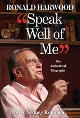 Speak Well of Me: The Authorised Biography of Sir Ronald Harwood 2nd edition цена и информация | Биографии, автобиографии, мемуары | pigu.lt