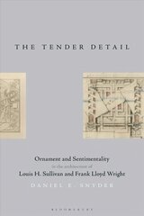 Tender Detail: Ornament and Sentimentality in the Architecture of Louis H. Sullivan and   Frank Lloyd Wright цена и информация | Книги об архитектуре | pigu.lt