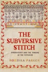 Subversive Stitch: Embroidery and the Making of the Feminine цена и информация | Книги об искусстве | pigu.lt