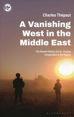 Vanishing West in the Middle East: The Recent History of US-Europe Cooperation in the Region kaina ir informacija | Socialinių mokslų knygos | pigu.lt