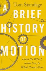 Brief History of Motion: From the Wheel to the Car to What Comes Next kaina ir informacija | Kelionių vadovai, aprašymai | pigu.lt