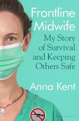 Frontline Midwife: My Story of Survival and Keeping Others Safe kaina ir informacija | Ekonomikos knygos | pigu.lt
