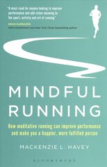 Mindful Running: How Meditative Running can Improve Performance and Make you a Happier, More Fulfilled Person kaina ir informacija | Knygos apie sveiką gyvenseną ir mitybą | pigu.lt