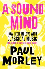 Sound Mind: How I Fell in Love with Classical Music (and Decided to Rewrite its Entire History) цена и информация | Книги об искусстве | pigu.lt