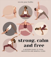 Strong, Calm and Free: A modern guide to yoga, meditation and mindful living цена и информация | Самоучители | pigu.lt