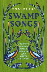 Swamp Songs: Journeys Through Marsh, Meadow and Other Wetlands цена и информация | Путеводители, путешествия | pigu.lt