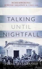 Talking Until Nightfall: Remembering Jewish Salonica, 1941-44 kaina ir informacija | Biografijos, autobiografijos, memuarai | pigu.lt