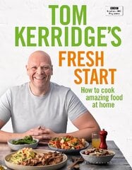 Tom Kerridge's Fresh Start: Eat well every day with all the recipes from Tom's BBC TV series and more kaina ir informacija | Receptų knygos | pigu.lt