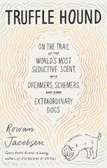 Truffle Hound: On the Trail of the World's Most Seductive Scent, with Dreamers, Schemers, and Some Extraordinary Dogs kaina ir informacija | Socialinių mokslų knygos | pigu.lt