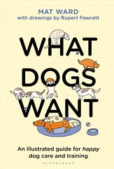 What Dogs Want: An illustrated guide for HAPPY dog care and training цена и информация | Книги о питании и здоровом образе жизни | pigu.lt