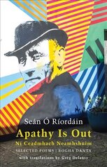 Apathy Is Out: Selected Poems: Ni Ceadmhach Neamhshuim: Rogha Danta Bilingual 'facing page' edition kaina ir informacija | Poezija | pigu.lt