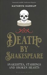 Death By Shakespeare: Snakebites, Stabbings and Broken Hearts цена и информация | Исторические книги | pigu.lt