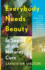 Everybody Needs Beauty: In Search of the Nature Cure kaina ir informacija | Saviugdos knygos | pigu.lt