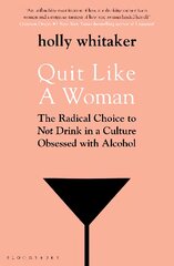 Quit Like a Woman: The Radical Choice to Not Drink in a Culture Obsessed with Alcohol цена и информация | Книги по социальным наукам | pigu.lt