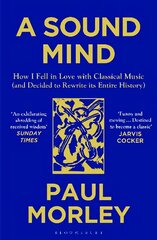 Sound Mind: How I Fell in Love with Classical Music (and Decided to Rewrite its Entire History) цена и информация | Книги об искусстве | pigu.lt