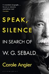 Speak, Silence: In Search of W. G. Sebald kaina ir informacija | Biografijos, autobiografijos, memuarai | pigu.lt