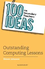 100 Ideas for Secondary Teachers: Outstanding Computing Lessons цена и информация | Книги по социальным наукам | pigu.lt