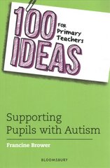 100 Ideas for Primary Teachers: Supporting Pupils with Autism kaina ir informacija | Socialinių mokslų knygos | pigu.lt