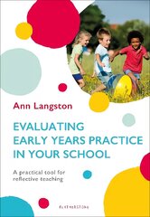 Evaluating Early Years Practice in Your School: A practical tool for reflective teaching kaina ir informacija | Socialinių mokslų knygos | pigu.lt