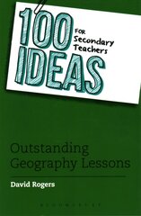 100 Ideas for Secondary Teachers: Outstanding Geography Lessons цена и информация | Книги по социальным наукам | pigu.lt