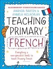 Bloomsbury Curriculum Basics: Teaching Primary French: Everything a Non-Specialist Needs to Know to Teach Primary French kaina ir informacija | Socialinių mokslų knygos | pigu.lt