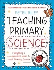 Bloomsbury Curriculum Basics: Teaching Primary Science: Everything a Non-Specialist Needs to Teach Primary Science kaina ir informacija | Socialinių mokslų knygos | pigu.lt