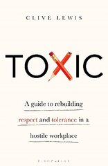 Toxic: A Guide to Rebuilding Respect and Tolerance in a Hostile Workplace kaina ir informacija | Ekonomikos knygos | pigu.lt