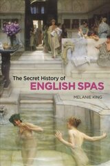 Secret History of English Spas, The kaina ir informacija | Istorinės knygos | pigu.lt