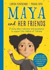 Maya And Her Friends - A story about tolerance and acceptance from Ukrainian   author Larysa Denysenko: All proceeds will go to charities helping to protect the children of Ukraine цена и информация | Книги для малышей | pigu.lt