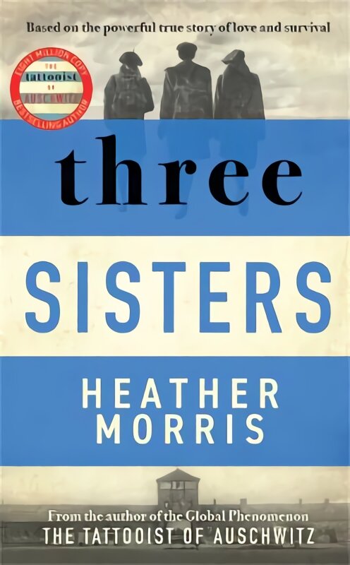 Three Sisters: A Triumphant Story Of Love And Survival From The Author Of The Tattooist Of Auschwitz kaina ir informacija | Fantastinės, mistinės knygos | pigu.lt